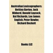 Australian Lexicographers : Bettina Gorton, Jack Hibberd, Donald Laycock, Kel Richards, Leo James English, Peter Bowler, Richard Beckett by , 9781157228899