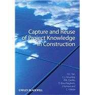 Capture and Reuse of Project Knowledge in Construction by Tan, Hai Chen; Anumba, Chimay J.; Carrillo, Patricia M.; Bouchlaghem, Dino; Kamara, John; Udeaja, Chika, 9781405198899