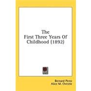The First Three Years of Childhood by Perez, Bernard; Christie, Alice M.; Sully, James, 9781436648899