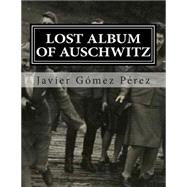 Lost Album of Auschwitz by Prez, Javier Gmez, 9781503348899