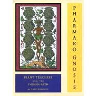 Pharmako/Gnosis Plant Teachers and the Poison Path by PENDELL, DALE, 9781556438899