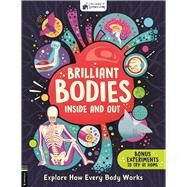 Brilliant Bodies Inside and Out Explore How Every Body Works by Unknown, 9781780558899