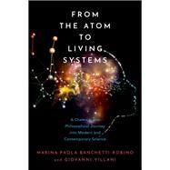 From the Atom to Living Systems A Chemical and Philosophical Journey Into Modern and Contemporary Science by Banchetti-Robino, Marina Paola; Villani, Giovanni, 9780197598900