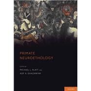 Primate Neuroethology by Platt, Michael J.; Ghazanfar, Asif A., 9780199338900