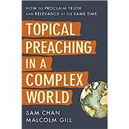 Topical Preaching in a Complex World by Sam Chan, Malcolm Gill, 9780310108900