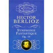 Symphonie Fantastique, Op. 14 (Episode in the Life of an Artist) by Berlioz, Hector, 9780486298900
