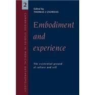 Embodiment and Experience: The Existential Ground of Culture and Self by Edited by Thomas J. Csordas, 9780521458900
