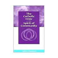 The Catholic Ethic and the Spirit of Community by Tropman, John E., 9780878408900