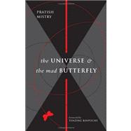 The Universe And the Mad Butterfly by Mistry, Pratish N.; Rinpoche, Tenzing (CON); Balaram, Shilpashree, 9780955318900