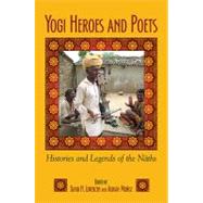 Yogi Heroes and Poets: Histories and Legends of the Naths by Lorenzen, David N.; Munoz, Adrian, 9781438438900