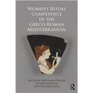 Women's Ritual Competence in the Greco-Roman Mediterranean by Dillon; Matthew, 9781472478900