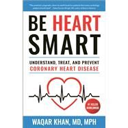 Be Heart Smart Understand, Treat and Prevent Coronary Heart Disease (CHD) by Khan, Waqar, 9781578268900