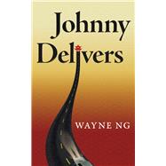 Johnny Delivers by Ng, Wayne, 9781771838900
