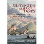 Surveying the American Tropics A Literary Geography from New York to Rio by Fumagalli, Maria Cristina; Hulme, Peter; Robinson, Owen; Wylie, Lesley, 9781846318900