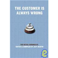 The Customer Is Always Wrong The Retail Chronicles by Martin, Jeff, 9781933368900