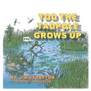 Tod the Tadpole Grows Up by Stratton, Jim; Poston, Joe, 9781984548900