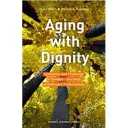 Aging with Dignity Innovation and Challenge in Sweden  The Voice of Elder Care Professionals by Widn, Sofia; Haseltine, William A., 9789188168900