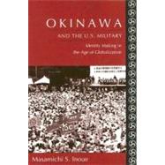 Okinawa And the U.S. Military by Inoue, Masamichi S., 9780231138901