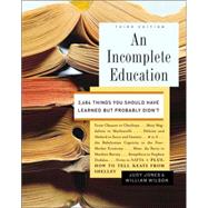 An Incomplete Education 3,684 Things You Should Have Learned but Probably Didn't by Jones, Judy; Wilson, William, 9780345468901