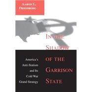 In the Shadow of the Garrison State by Friedberg, Aaron L., 9780691048901