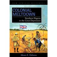 Colonial Meltdown by Ochonu, Moses E., 9780821418901
