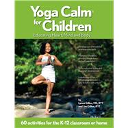Yoga Calm for Children Educating Heart, Mind, and Body by Gillen, Lynea; Gillen, Jim, 9780979928901