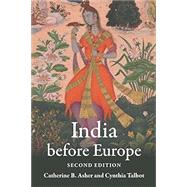 India before Europe by Catherine B. Asher; Cynthia Talbot, 9781108448901