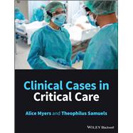 Clinical Cases in Critical Care by Myers, Alice; Samuels , Theophilus, 9781119578901