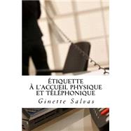 Etiquette a L'accueil Physique Et Telephonique by Salvas, Ginette, 9781511448901