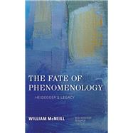 The Fate of Phenomenology Heidegger's Legacy by McNeill, William, 9781786608901