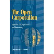 The Open Corporation: Effective Self-regulation and Democracy by Christine Parker, 9780521818902