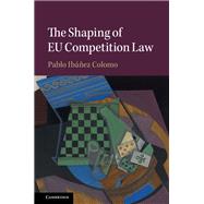 The Shaping of Eu Competition Law by Colomo, Pablo Ibanez, 9781108818902
