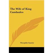 The Wife of King Candaules by Gautier, Theophile, 9781419158902