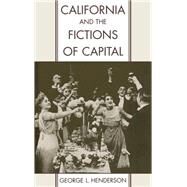 California and the Fictions of Capital by Henderson, George L., 9780195108903