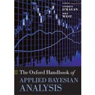 The Oxford Handbook of Applied Bayesian Analysis by O'Hagan, Anthony; West, Mike, 9780199548903