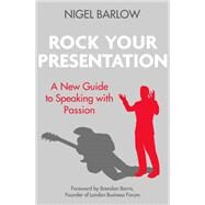Rock Your Presentation A New Guide to Speaking with Passion by Barlow, Nigel, 9780349408903