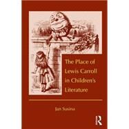 The Place of Lewis Carroll in Children's Literature by Susina; Jan, 9780415808903