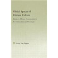 Global Spaces of Chinese Culture: Diasporic Chinese Communities in the United States and Germany by Van Ziegert; Sylvia, 9780415978903