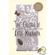 The Calling of Katie Makanya A Memoir of South Africa by McCord, Margaret, 9780471178903