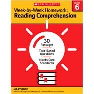 Week-by-Week Homework: Reading Comprehension Grade 6 30 Passages  Text-based Questions  Meets Core Standards by Rose, Mary; Rose, Mary C.; Gentile, Margaret S.; Sheldon, Ann Sullivan; Rose, Mary C; Gentile, Margaret S; Gentile, Margaret, 9780545668903