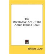 The Decorative Art of the Amur Tribes by Laufer, Berthold, 9780548948903