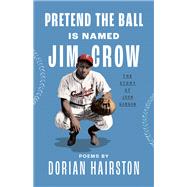 Pretend the Ball Is Named Jim Crow by Dorian Hairston, 9780813198903