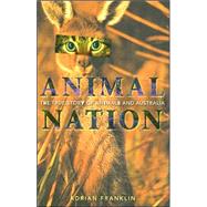 Animal Nation The True Story of Animals and Australia by Franklin, Adrian, 9780868408903