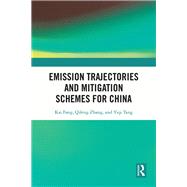 Emission Trajectories and Mitigation Schemes for China by Kai Fang; Qifeng Zhang; Yiqi Tang, 9781000968903
