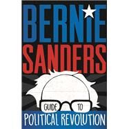 Bernie Sanders Guide to Political Revolution by Sanders, Bernie; Buffum, Jude, 9781250138903