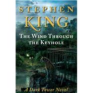 The Wind Through the Keyhole A Dark Tower Novel by King, Stephen, 9781451658903
