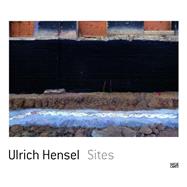 Ulrich Hensel: Sites by Hensel, Ulrich; Heusner, Ralph; Stecker, Raimund, 9783775738903