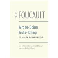 Wrong-doing, Truth-telling by Foucault, Michel; Brion, Fabienne; Harcourt, Bernard E.; Sawyer, Stephen W., 9780226708904