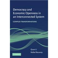Democracy and Economic Openness in an Interconnected System: Complex transformations by Quan Li , Rafael Reuveny, 9780521728904