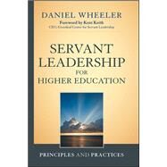 Servant Leadership for Higher Education Principles and Practices by Wheeler, Daniel W., 9781118008904